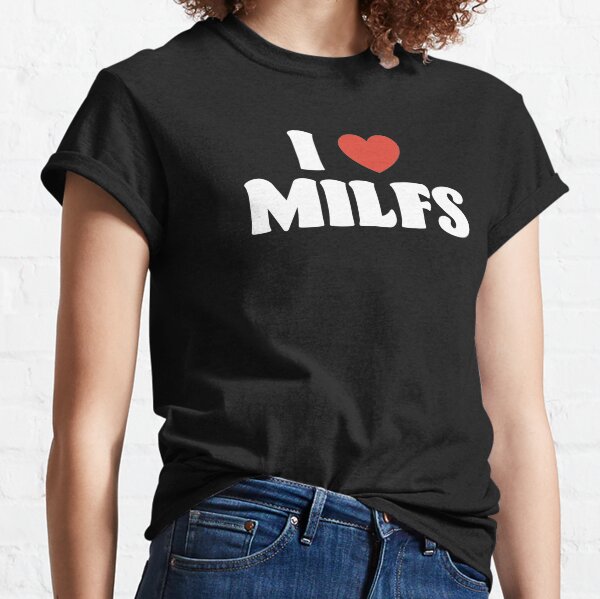 I Love Milfs Classic T-Shirt
