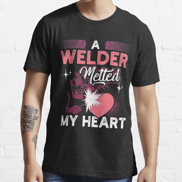 A Welder Melted My Heart Funny T For Wife Girlfriend T Shirt For