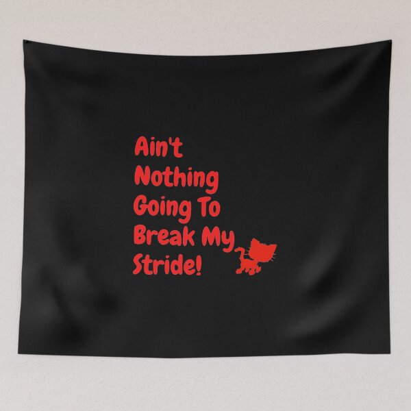 Item preview, Ain't nothing going to break my stride! designed and sold by Krispsm.