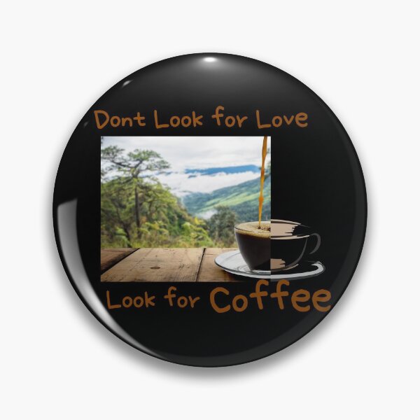 Item preview, dont look for love look for coffee designed and sold by November17th.
