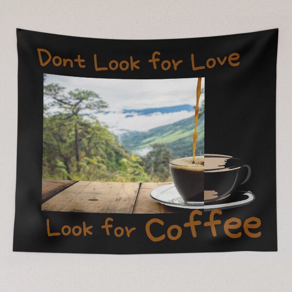 Item preview, dont look for love look for coffee designed and sold by November17th.