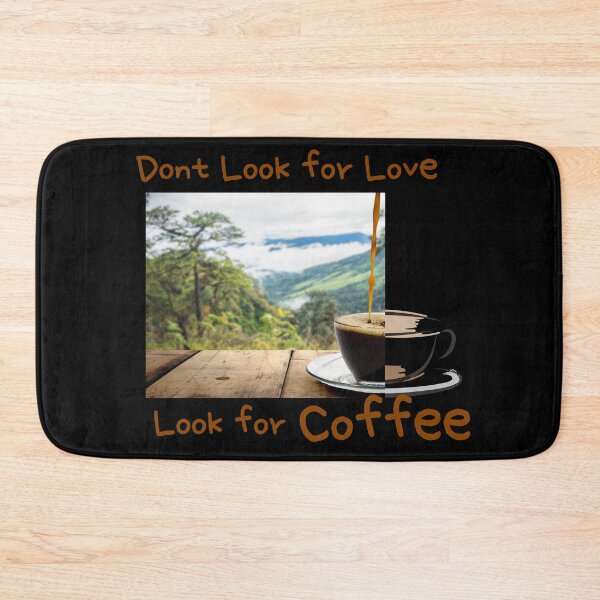 Item preview, dont look for love look for coffee designed and sold by November17th.
