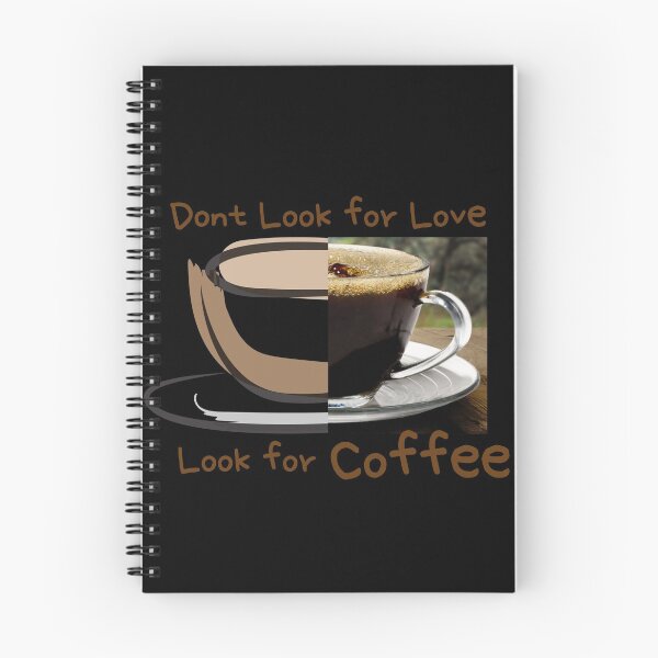 Item preview, dont look for love look for coffee designed and sold by November17th.