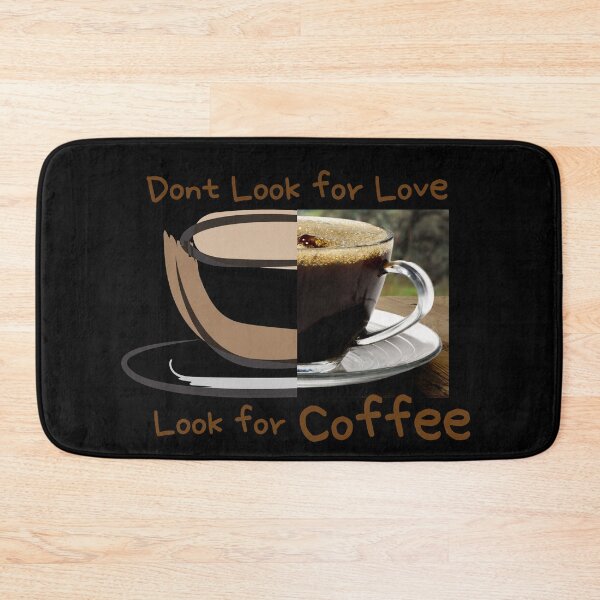 Item preview, dont look for love look for coffee designed and sold by November17th.