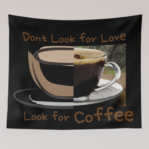 Item preview, dont look for love look for coffee designed and sold by November17th.