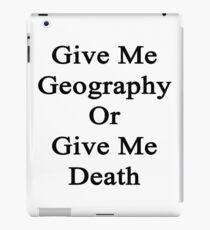Give Me Geography Or Give Me Death iPad Case/Skin