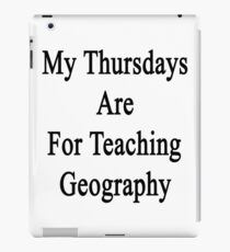 My Thursdays Are For Teaching Geography iPad Case/Skin