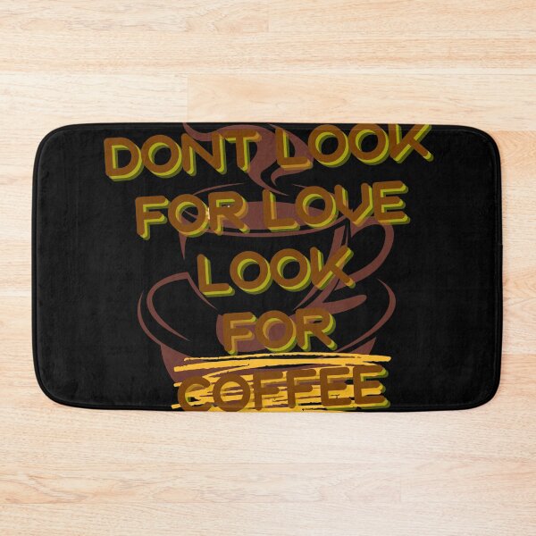 Item preview, dont look for love look for coffee designed and sold by November17th.