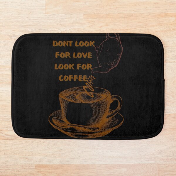 Item preview, dont look for love look for coffee designed and sold by November17th.