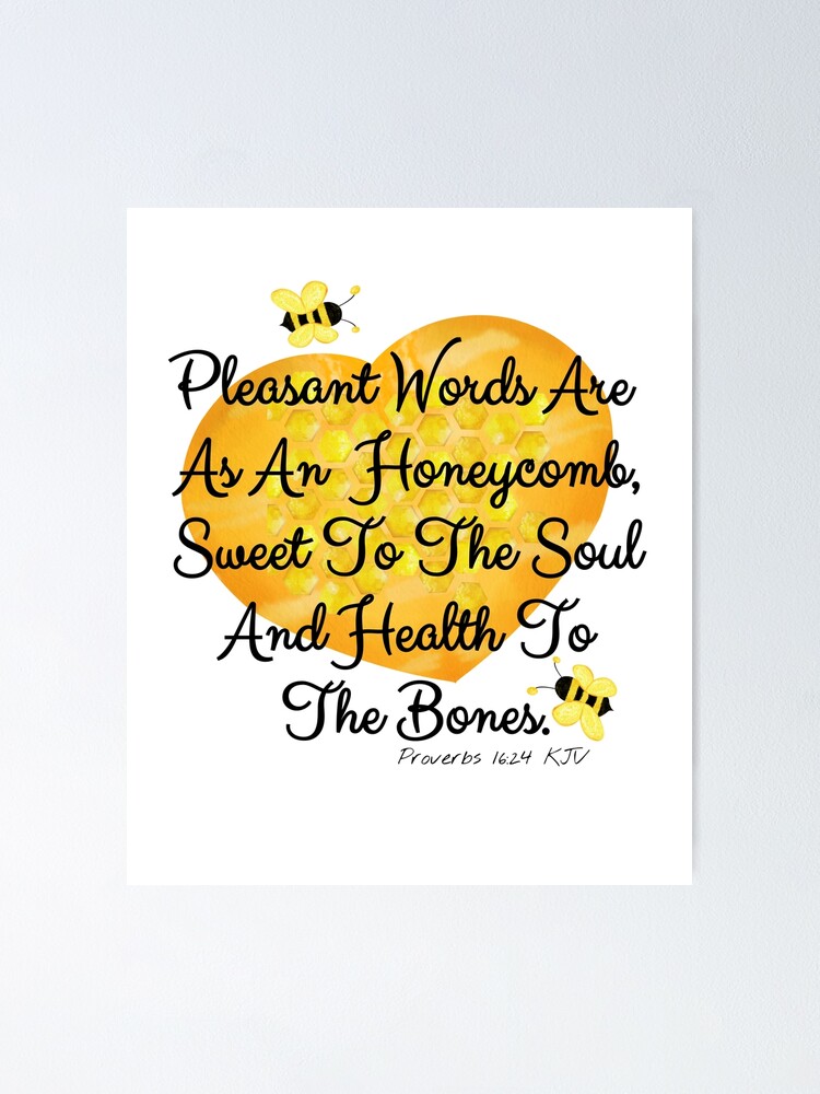 "Pleasant Words Are Like Honeycomb Proverbs 16:24" Poster by