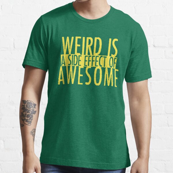 WEIRD IS (a side effect of) AWESOME Essential T-Shirt