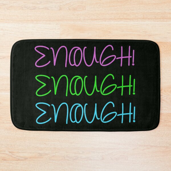 Item preview, ENOUGH ENOUGH ENOUGH designed and sold by apurpleunicorn.