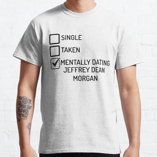 Mentally Dating Jeffrey Dean Morgan Classic T-Shirt