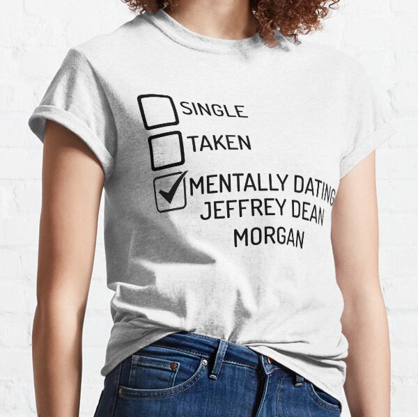 Mentally Dating Jeffrey Dean Morgan Classic T-Shirt