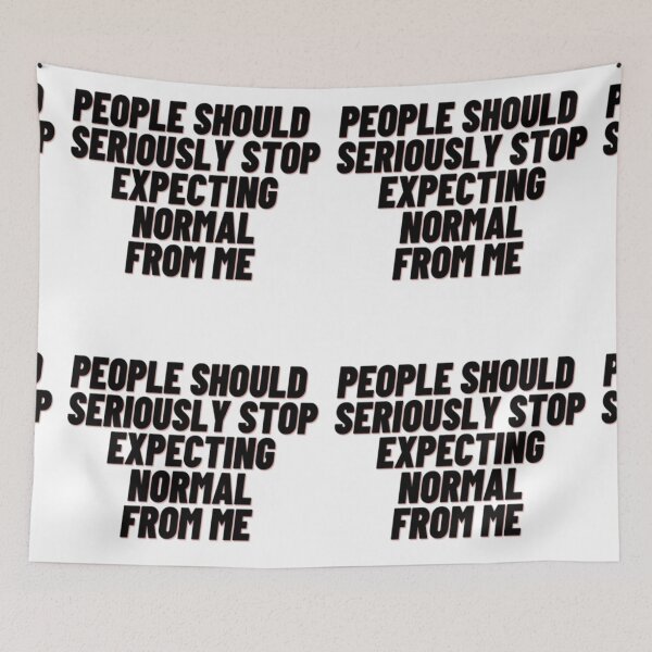 Item preview, People Should Seriously Stop Expecting Normal From Me designed and sold by Yeewen88.