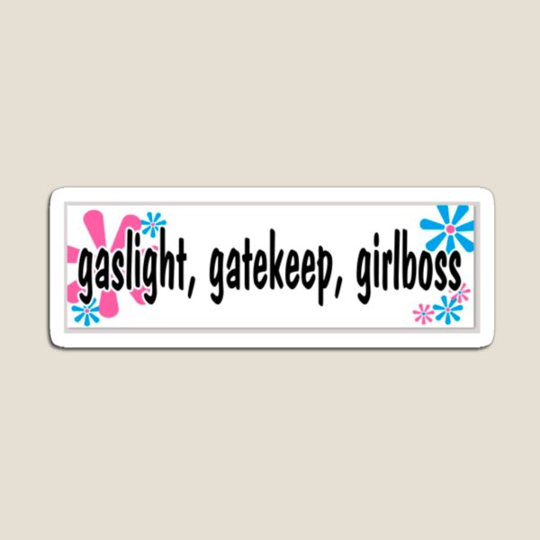 gaslight, gatekeep, girlboss Magnet