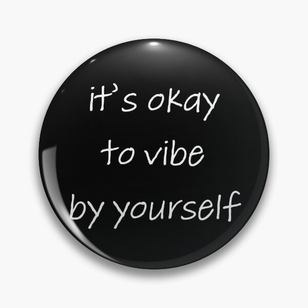 Item preview, ITS OKAY TO VIBE BY YOURSELF, VIBE ALONE, ITS OKAY designed and sold by Happy Soul Store.