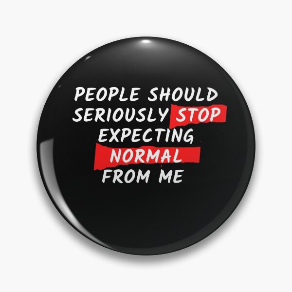 Item preview, People should seriously stop expecting normal from me designed and sold by Click-Like.