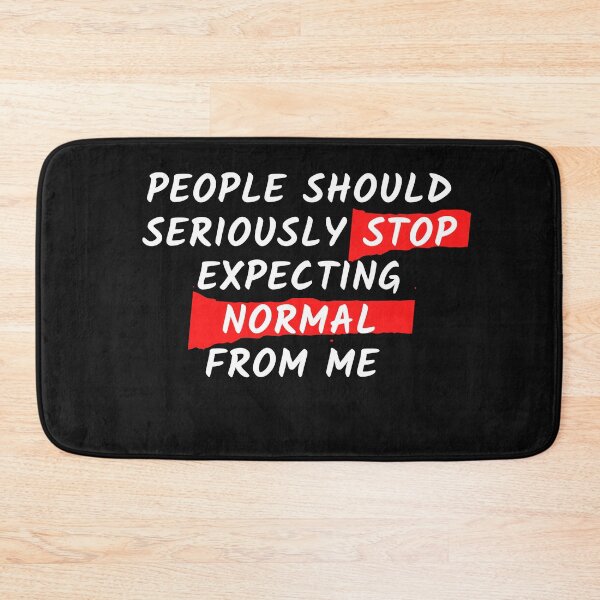 Item preview, People should seriously stop expecting normal from me designed and sold by Click-Like.