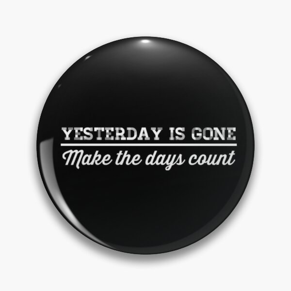 Item preview, Yesterday is gone make the days count designed and sold by Lungerman.