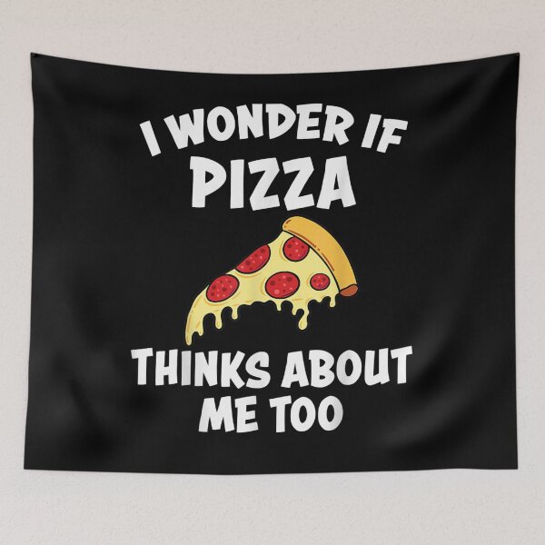 Item preview, I Wonder If Pizza Thinks About Me Too Funny Snack Food Pizza Gift  designed and sold by rubysheila.