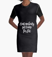 Aint no body got time for fat - Gym Motivational Quote Graphic T-Shirt Dress