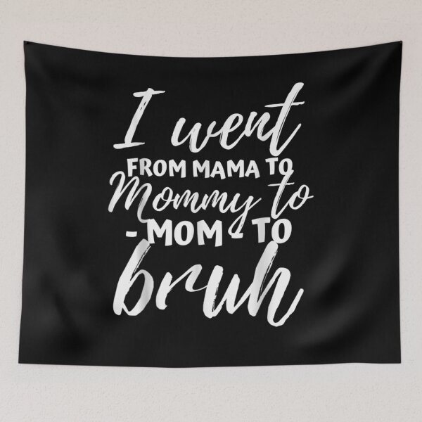 Item preview, I Went From Mama To Mommy To Mom To Bruh Funny Mothers Day Gift  designed and sold by rubysheila.
