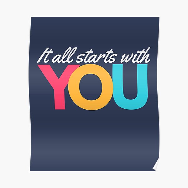 It All Starts With You Poster By Smilingtees Redbubble It All Starts With You Poster By Smilingtees Redbubble