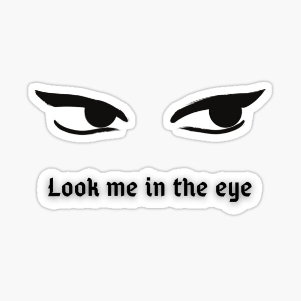 Look Me In The Eye Funny Sexy Look Sticker For Sale By Hab2 Redbubble
