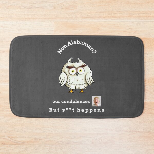 Item preview, "Condolences to non Alabamans" (white text - owl) designed and sold by skoumpourdides.