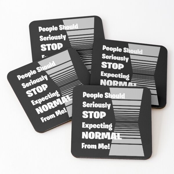 Item preview, People should seriously STOP expecting NORMAL from me... designed and sold by ZartyDesigns.