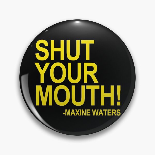 Item preview, Shut Your Mouth - Maxine Waters (yellow) designed and sold by Thelittlelord.