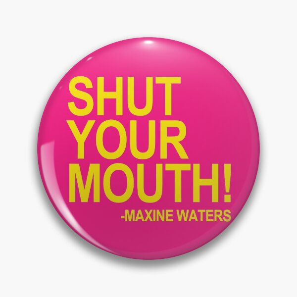 Item preview, Shut Your Mouth - Maxine Waters (yellow 2) designed and sold by Thelittlelord.