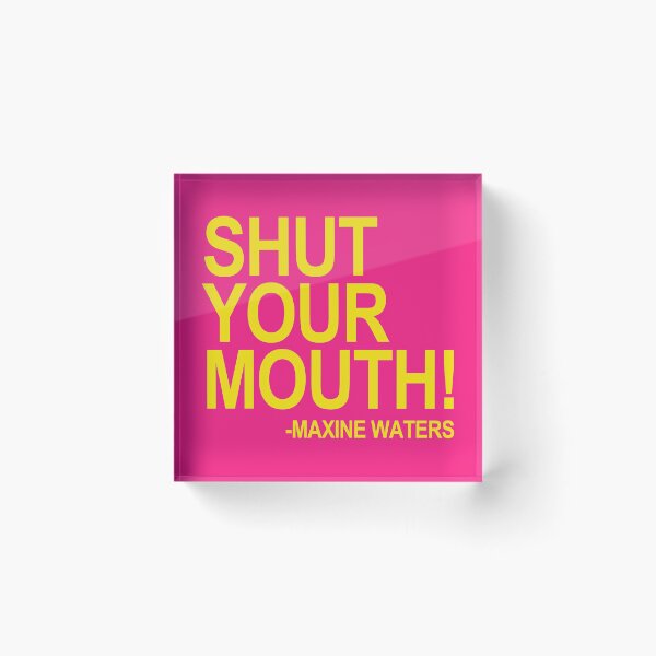 Item preview, Shut Your Mouth - Maxine Waters (yellow 2) designed and sold by Thelittlelord.