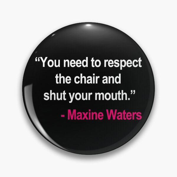 Item preview, Respect the Chair and Shut Your Mouth! - Maxine Waters to Gym Jordan designed and sold by Thelittlelord.