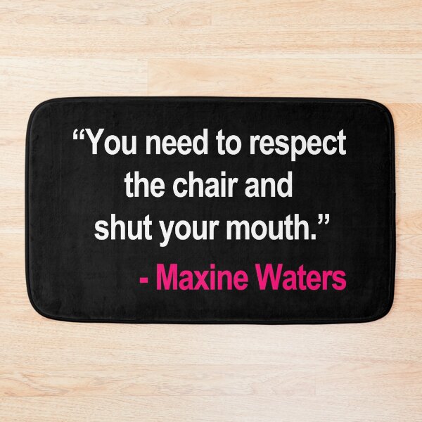 Item preview, Respect the Chair and Shut Your Mouth! - Maxine Waters to Gym Jordan designed and sold by Thelittlelord.