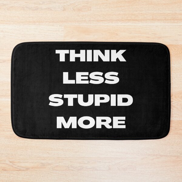 Item preview, THINK LESS STUPID MORE designed and sold by PureGeometry.