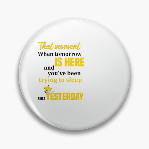 Item preview, That moment when tomorrow is here and you you've been trying to sleep since  yesterday  designed and sold by Designs-RZ.