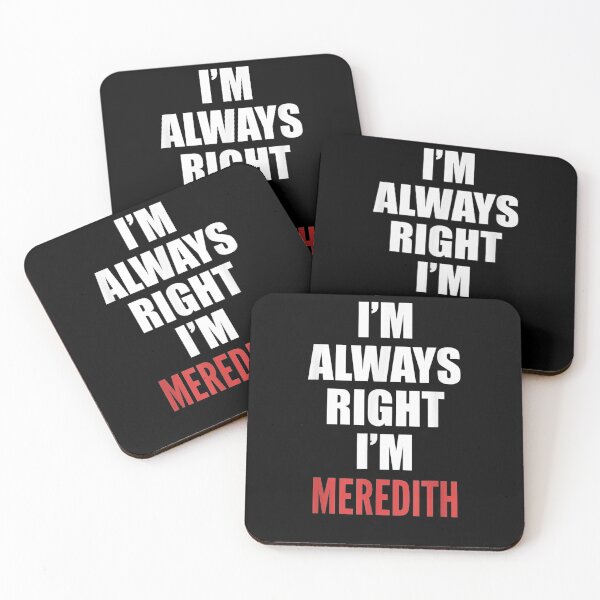 Item preview, I'm Always Right I'm Meredith Funny  designed and sold by mylahKristian.