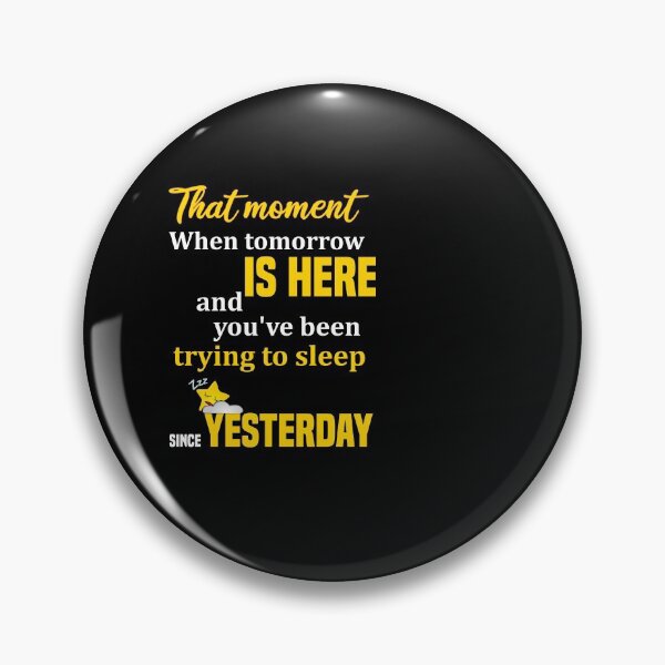 Item preview, That moment when tomorrow is here and you you've been trying to sleep since  yesterday  designed and sold by Designs-RZ.