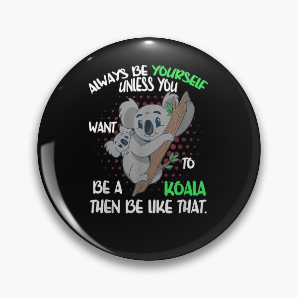 Item preview, Funny Always B Yourself Unless You Want To Be A Koala Bear Gift  designed and sold by dominique235.