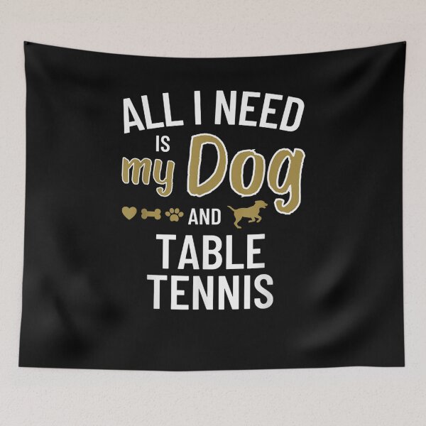 Item preview, All I Need Is My Dog And Table Tennis Gift  designed and sold by lindafrances.