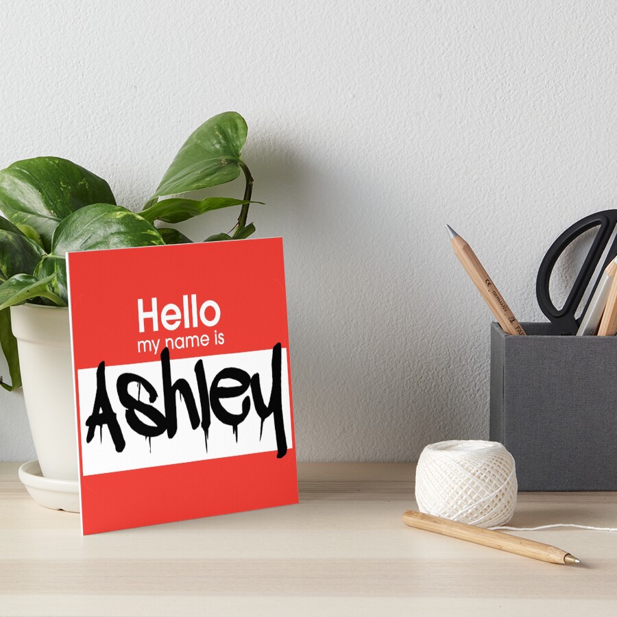 "Hello My Name is Ashley Ashley Name Tag" Art Board Print for Sale by