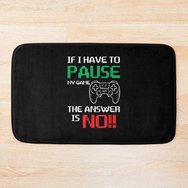 Item preview, If I Have To Pause My Game The Answer Is No  designed and sold by mylahKristian.
