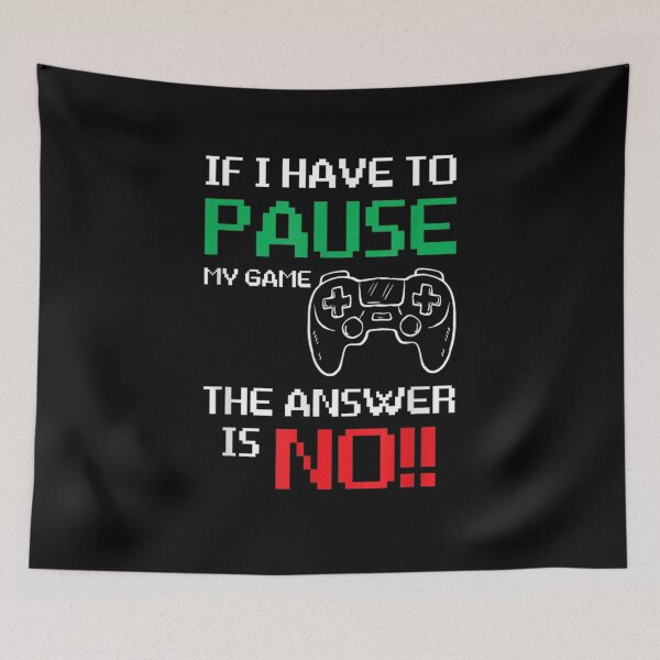 Item preview, If I Have To Pause My Game The Answer Is No  designed and sold by mylahKristian.