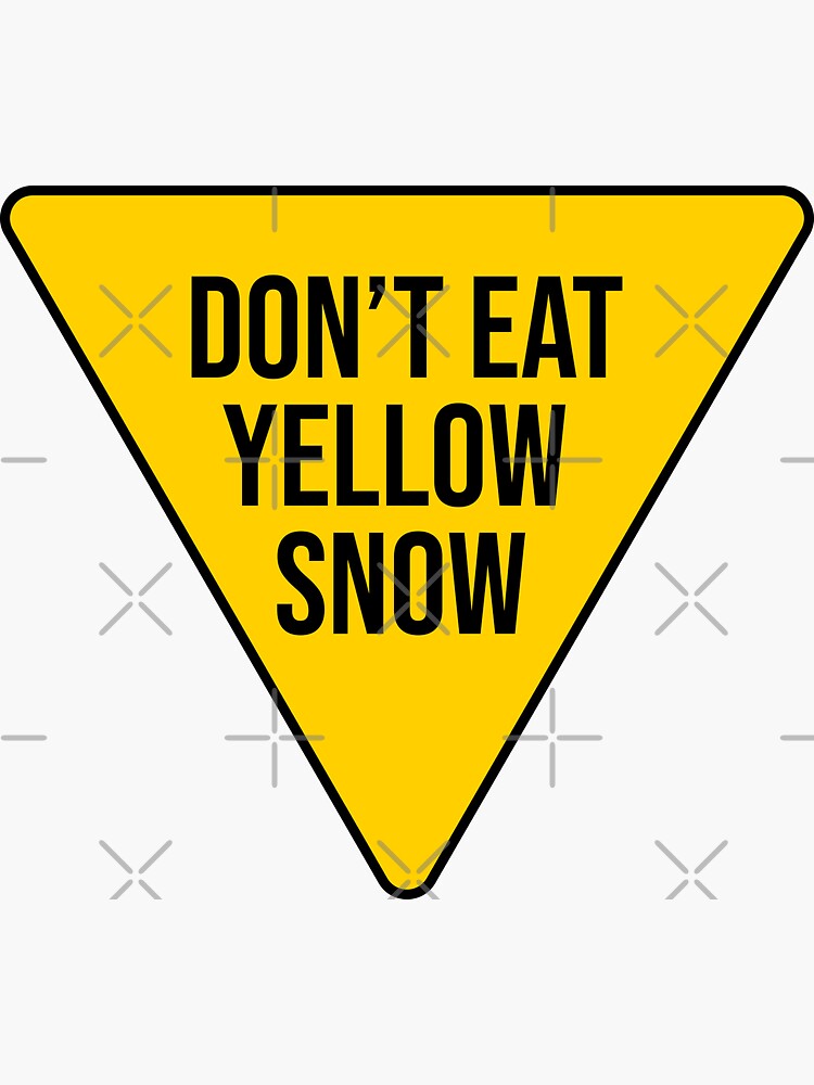 "Don't Eat Yellow Snow Sign" Sticker for Sale by Soursoul99 Redbubble
