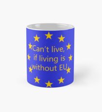 Can't live, if living is without EU Mug