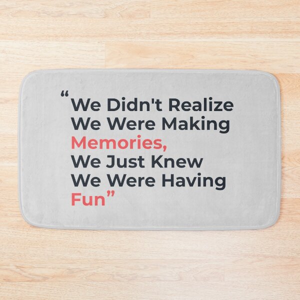Item preview, "We Didn't Realize We Were Making Memories, We Just Knew We Were Having fun" designed and sold by Nadheesh.