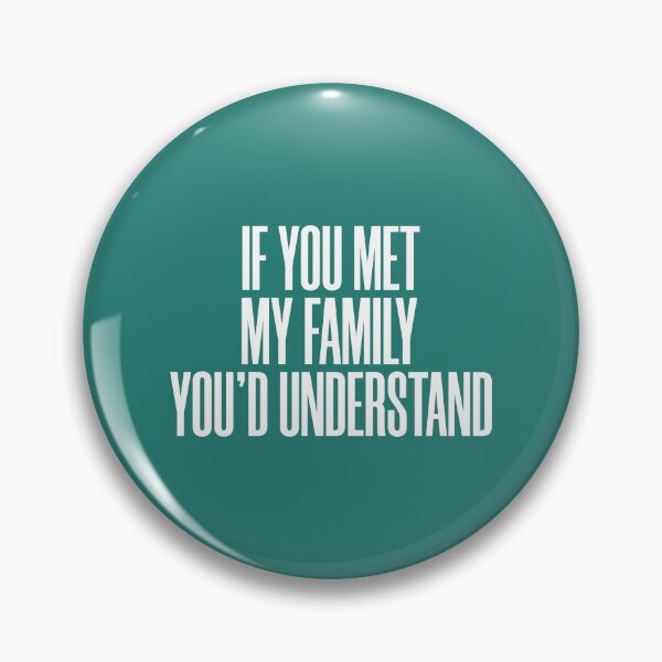 Item preview, If You met My Family You'd Understand, Funny Family Humor Jokes And More Jokes designed and sold by magicos1.