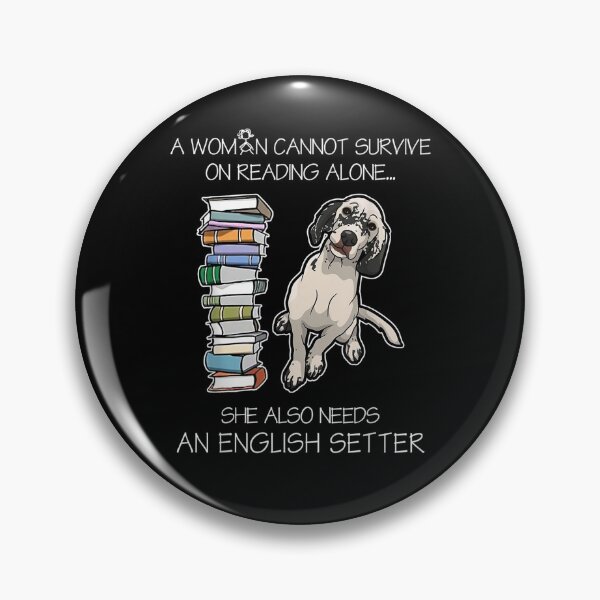 Item preview, A Woman Cannot Survive On Reading Alone English Setter Dog  designed and sold by sariyahharry.